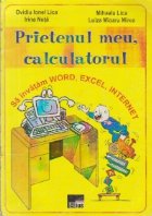 Prietenul meu, calculatorul - Sa invatam Word, Excel, Internet