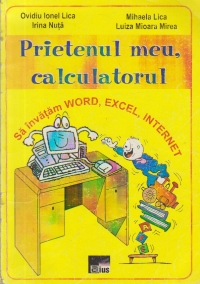 Prietenul meu, calculatorul - Sa invatam Word, Excel, Internet