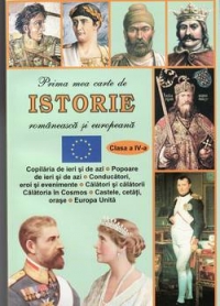 Prima mea carte de Istorie Romaneasca si Europeana (clasa a IV-a)