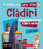 Prima mea carte STEM: Cladiri. Ametitoarea poveste a zgarie-norilor