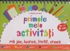 Primele mele activitati (de la 4 ani). Ma joc, lucrez, invat, creez