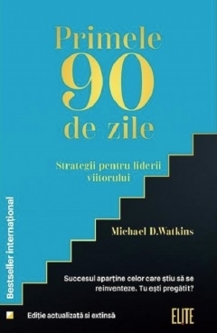 Primele 90 de zile : strategii pentru liderii viitorului