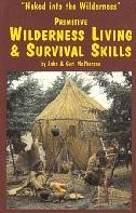 Primitive Wilderness Living and Survival Skills: Naked into the Wilderness