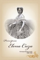 Principesa Elena Cuza - Corespondenta si acte 1840-1909 (cod 1131)