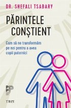 Părintele conştient : cum să ne transformăm pe noi pentru a ne întări copiii