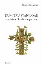 Părintele Dumitru Stăniloae viziune filocalică