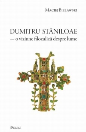 Părintele Dumitru Stăniloae, o viziune filocalică despre lume