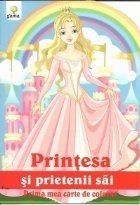 Printesa si prietenii sai (A4). Prima mea carte de colorat