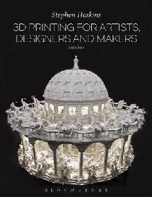 3D Printing for Artists, Designers and Makers