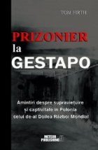 Prizonier la Gestapo. Amintiri despre supravietuire si captivitate in Polonia celui de-al Doilea Razboi Mondia