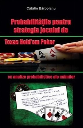 Probabilitatile pentru strategia jocului de Texas Hold em Poker, cu analize probabilistice ale mainilor