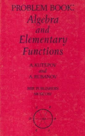 Problem Book: Algebra and Elementary Functions (Kutepov, Rubanov)