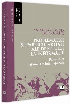 Problematici şi particularităţi ale dreptului la informaţie : perspectivă naţională şi internaţional