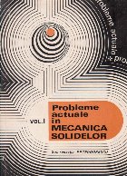 Probleme actuale in mecanica solidelor, Volumul I