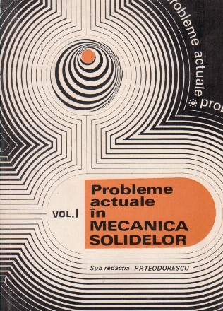 Probleme actuale in mecanica solidelor, Volumul I