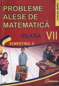 Probleme alese de matematica pentru clasa a VII-a - Semestrul II