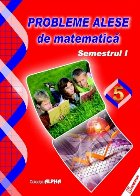 Probleme alese de matematica. Clasa a V-a, semestrul I (editia 2017)