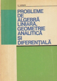 Probleme de algebra liniara, geometrie analitica si diferentiala