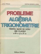 Probleme de algebra si trigonometrie pentru elevii de liceu din clasele a IX-a si a X-a