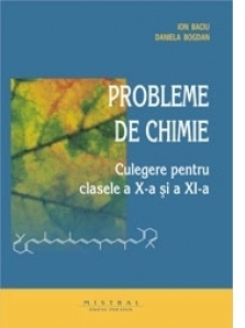 Probleme de chimie. Culegere pentru clasele a X-a si a XI-a