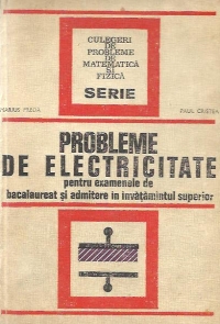 Probleme de electricitate pentru examenele de bacalaureat si admitere in invatamantul superior