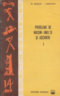 Probleme de masini-unelte si aschiere, Volumul I