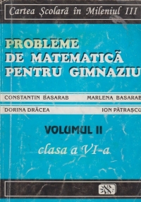 Probleme de matematica pentru gimnaziu, Volumul al II-lea, Clasa a VI-a