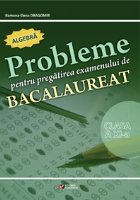 Probleme pentru pregatirea examenului de bacalaureat. Algebra clasa a XI-a Probleme pentru pregatirea examenului de bacalaureat. Algebra clasa a XI-a