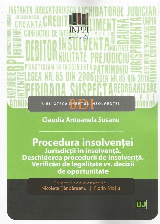 Procedura insolvenţei : jurisdicţii în insolvenţă, deschiderea procedurii de insolvenţă, verificări de legalitate vs. decizii de oportunitate,consideraţii teoretice şi perspective practice