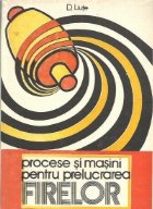 Procese si masini pentru prelucrarea firelor, Volumul I