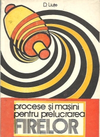 Procese si masini pentru prelucrarea firelor, Volumul I