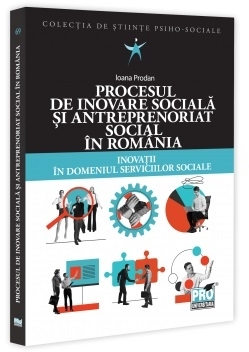 Procesul de inovare socială şi antreprenoriat social în România : inovaţii în domeniul serviciilor sociale