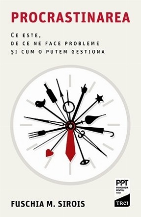 Procrastinare : ce este, de ce ne face probleme şi cum o putem gestiona