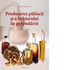 Producerea palincii si a lichiorului in gospodarie