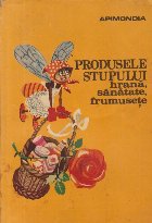 Produsele stupului: hrana sanatate frumusete