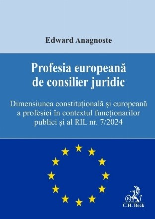 Profesia europeană de consilier juridic : dimensiunea constituţională şi europeană a profesiei în contextul funcţionarilor publici şi al RIL nr. 7/2024
