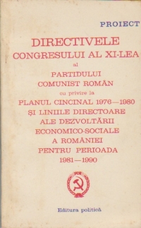 Proiect - Directivele congresului al XI-lea al Partidului Comunist Roman cu privire la Planul Cincinal 1976-1980 si liniile directoare ale dezvoltarii economico-sociale a Romaniei pentru perioada 1981-1990