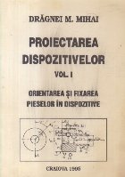 Proiectarea dispozitivelor Volumul Orientarea fixarea
