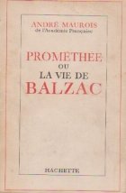 Promethee ou la vie de Balzac Promethee ou la vie de Balzac