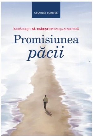 Promisiunea păcii : îndrăzneşte să trăieşti speranţa adventistă