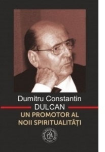 Un promotor al noii spiritualitati - Dumitru Constantin Dulcan