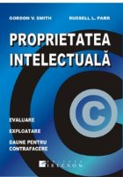 Proprietatea intelectuala. Evaluare, exploatare, daune pentru contrafacere