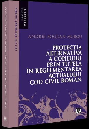 Protecţia alternativă a copilului prin tutelă în reglementarea actualului Cod civil român