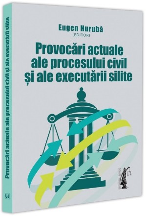 Provocări actuale ale procesului civil şi ale executării silite