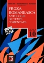 PROZA ROMÂNEASCĂ. ANTOLOGIE DE TEXTE COMENTATE. CLASA A X-A