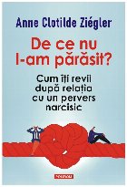 De ce nu l-am părăsit? : cum îţi revii după relaţia cu un pervers narcisic