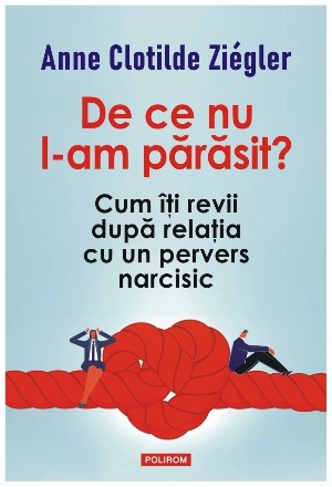 De ce nu l-am părăsit? : cum îţi revii după relaţia cu un pervers narcisic