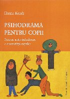 Psihodrama pentru copii : puterea autovindecătoare a creativităţii copiilor
