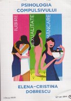 Psihologia Compulsivului - Iubire. Sexualitate. Mancare