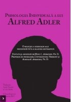 Psihologia individuala a lui Alfred Adler. O selectie a scrierilor sale prezentata intr-o maniera sistematica